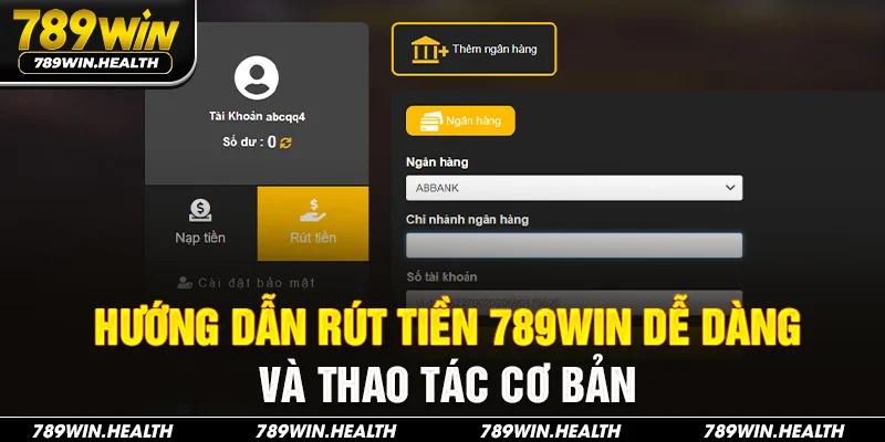 Hướng dẫn rút tiền 789Win dễ dàng và thao tác cơ bản